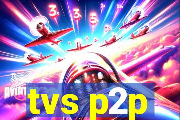 tvs p2p